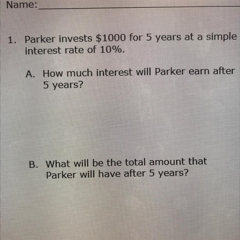 Parker invests $1000 for 5 years at a simple rate of 10%. A. How much interest will-example-1