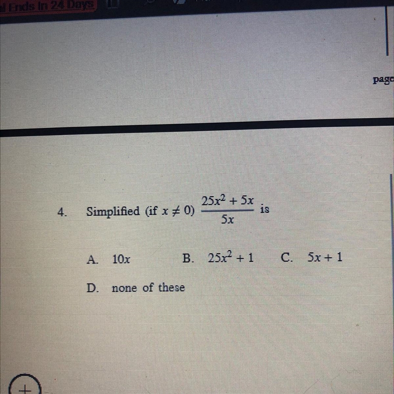 25x2 + 5x 4. Simplified (if x # 0) 18 5x A. 10x B. 25x2 + 1 C. 5x + 1 D. none of these-example-1