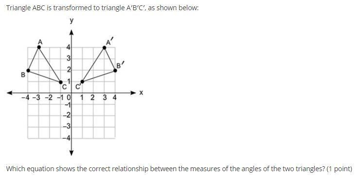 Triangle ABC is transformed to triangle A′B′C′, as shown below: Which equation shows-example-1