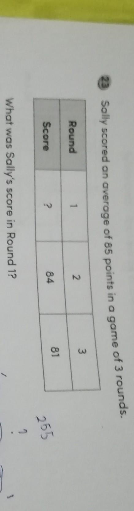 Sally scored an average if 85 points in a game of 3 rounds Round 1 2 3 Score ? 84 81 What-example-1