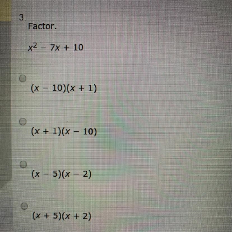 Factor. x2 - 7x + 10 (x - 10)(x + 1) (x + 1)(x - 10) (x - 5)(x - 2) (x + 5)(x + 2)-example-1