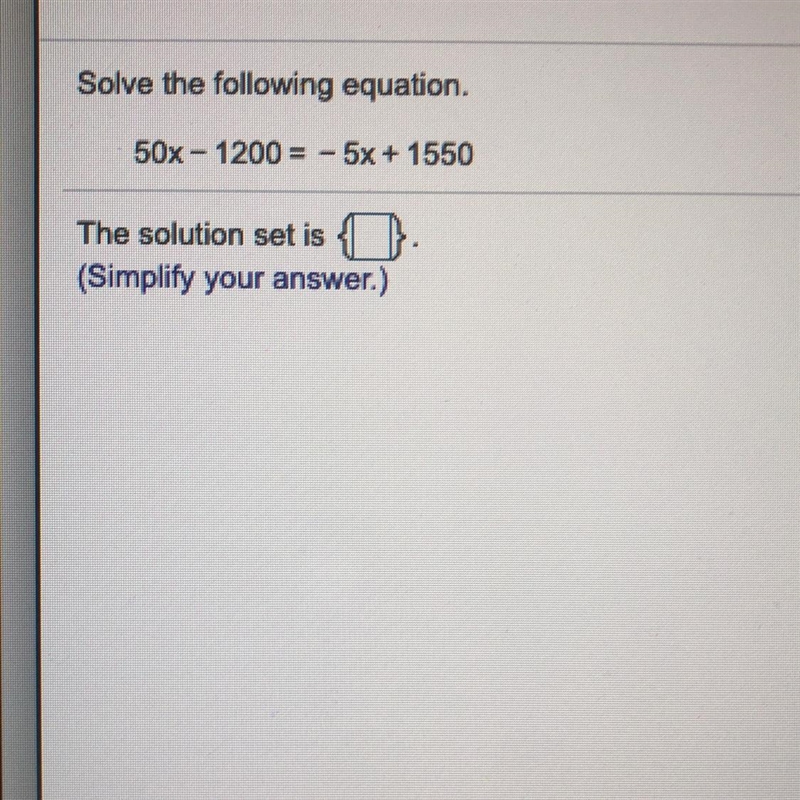 Solve the following equation. 50x - 1200= -5x + 1550 The solution set is (Simplify-example-1