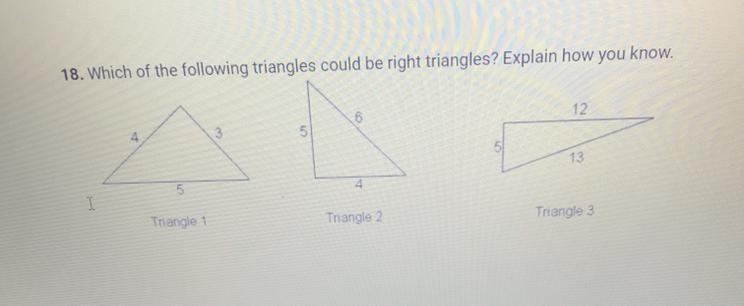 18. Which of the following triangles could be right triangles? Explain how you know-example-1