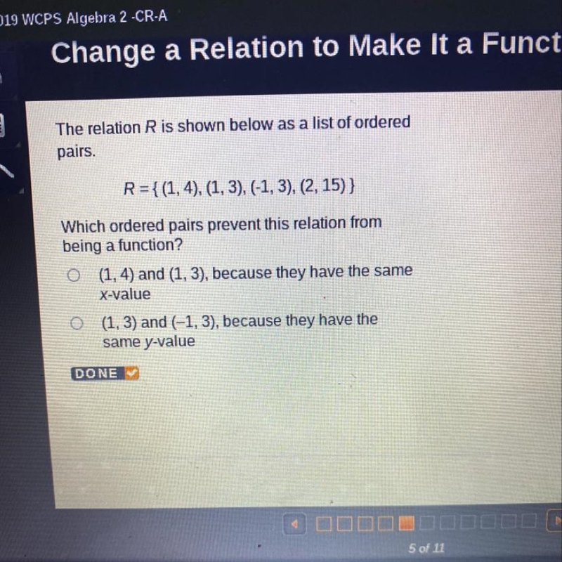 The relation R is shown below as a list of ordered pairs. R={(1, 4), (1, 3), (-1,3), (2, 15)} Which-example-1