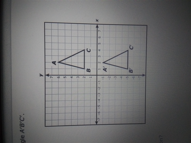 Triangle ABC was transformed to create triangle A'B'C. Which rule best describes this-example-1