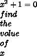 x^2+1=0\\find \\the\\volue\\of\\x-example-1