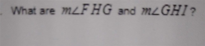 What are M<FHG and M<GHI? please help me ​-example-1