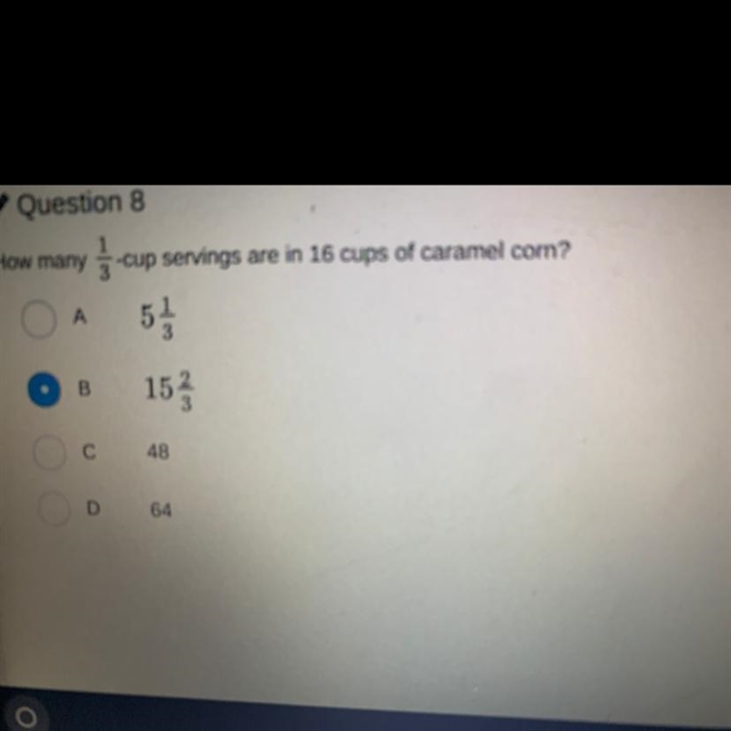 Question 8 1 How many 3 -cup servings are in 16 cups of caramel corn? А 5 A 153 3 С-example-1