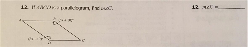 12. If ABCD is a parallelogram, find mzC. A B (5x + 38) (8x - 19° С D-example-1