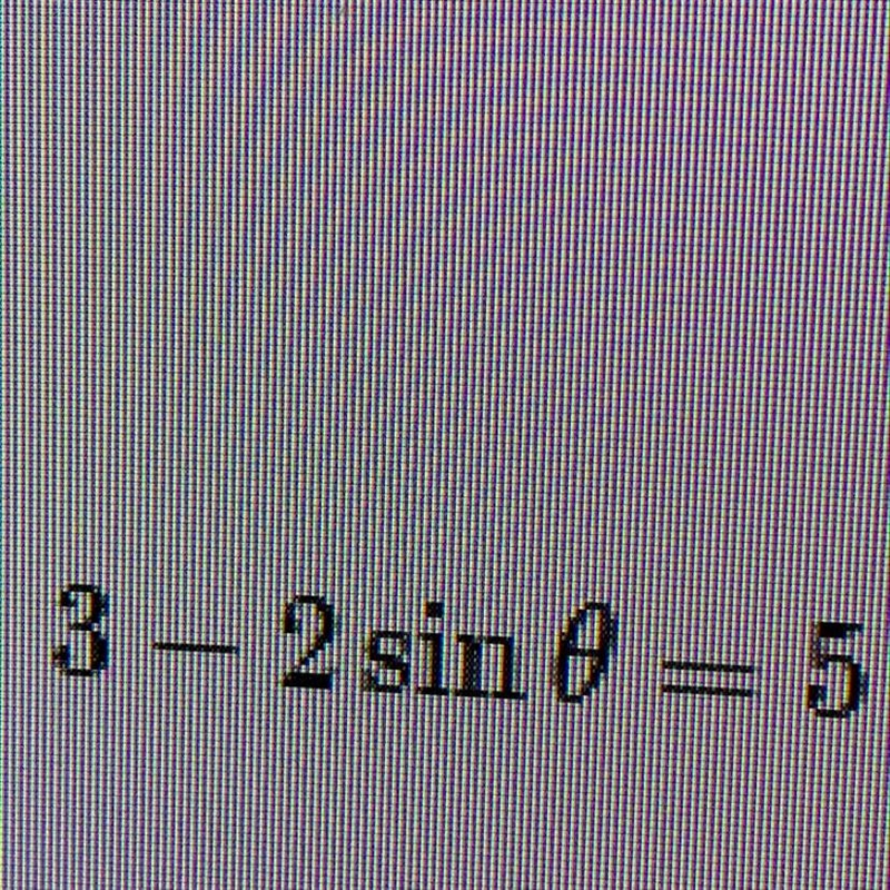 Solve each equation for 0< theta < 2pi 3-2sin theta=5-example-1