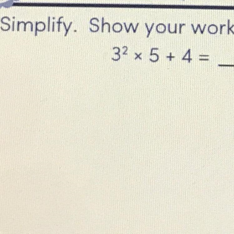 3 to the power of 2 x 5 + 4 = ?!?} PLEASE HELP :(-example-1