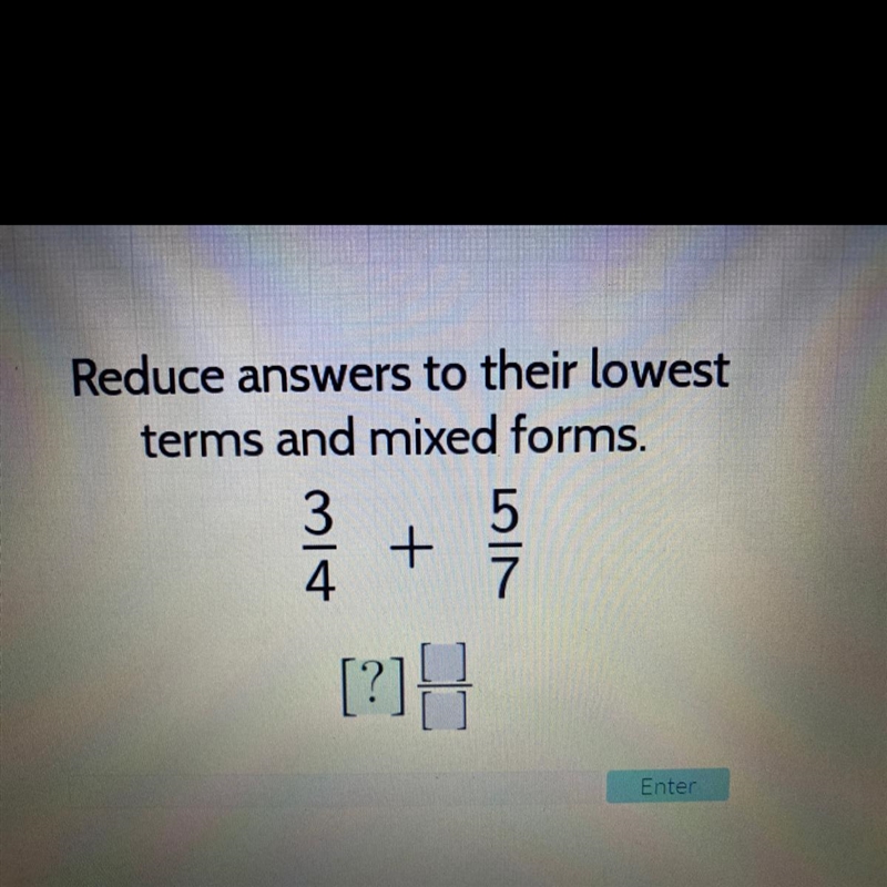 Tlus Reduce answers to their lowest terms and mixed forms. 5 + 7-example-1