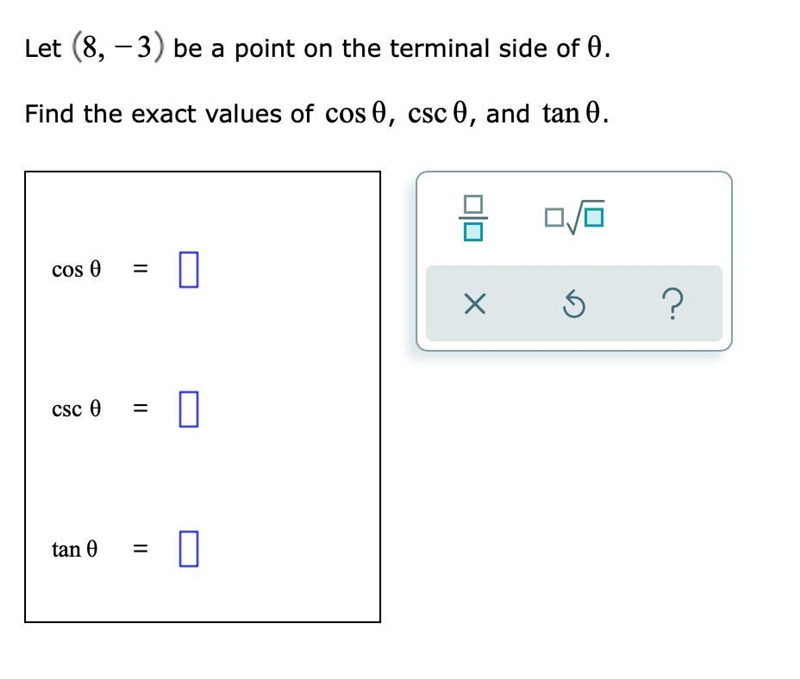 Let (8,−3) be a point on the terminal side of θ. Find the exact values of cosθ, csc-example-1