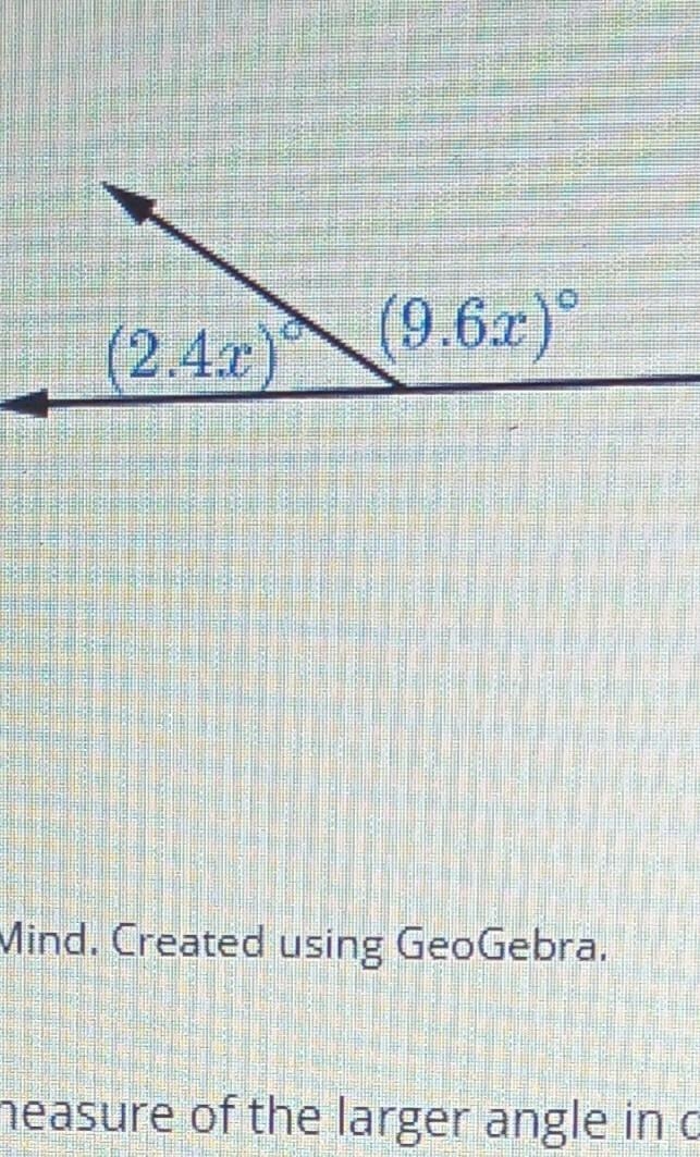 What is the measure of the larger angle in this degree?​-example-1