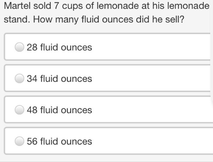 Martel sold 7 cups of lemonade at his lemonade stand. How many fluid ounces did he-example-1