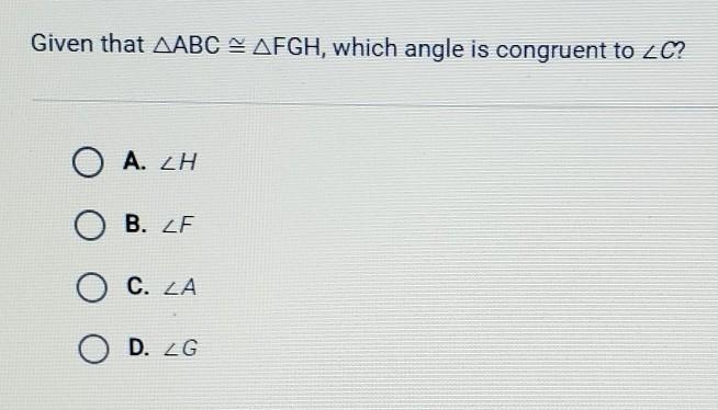 [URGENT] Given that ABC FGH, which angle is congruent to C?​-example-1