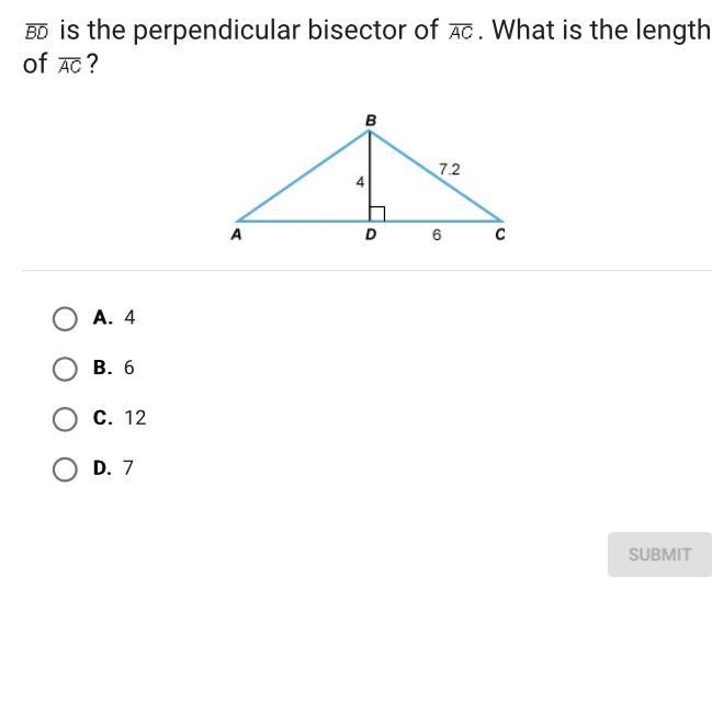 Is the perpendicular bisector of . What is the length of ? A. 4 B. 6 C. 12 D. 7-example-1