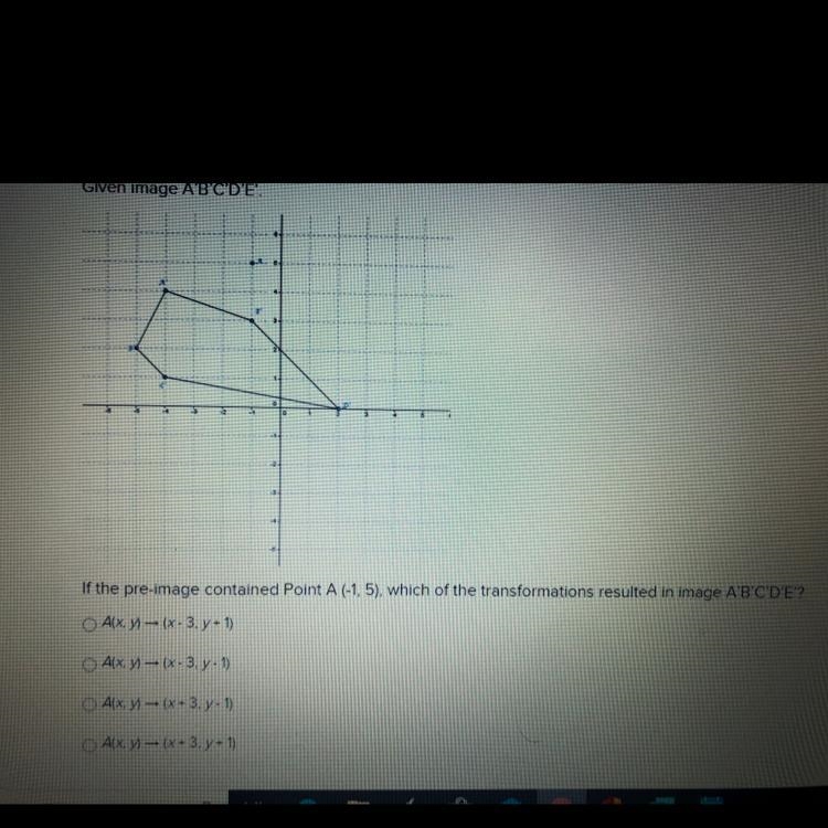 Given image A' B' C' D' E' if the pre-image contained point A(-1,5), which of the-example-1