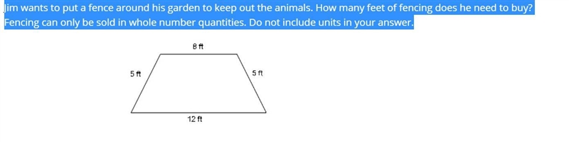 Jim wants to put a fence around his garden to keep out the animals. How many feet-example-1