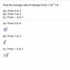 Find the average rate of change of f(x) = 2x^2+6 a) from 2 to 4 b) from 1 to 3 c) from-example-1