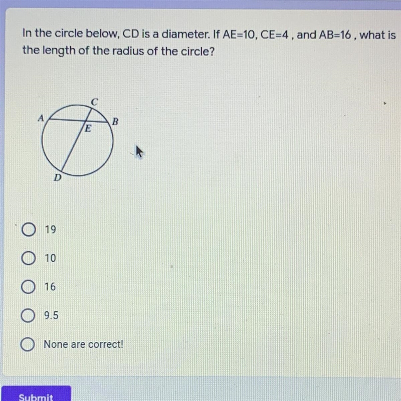 In the circle below, CD is a diameter. If AE=10, CE=4, and AB=16, what is the length-example-1