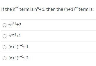 If the nth term is nn+1, then the (n+1)st term is:-example-1