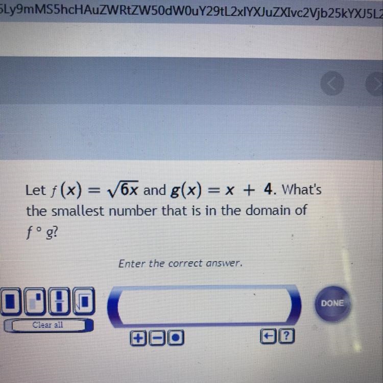 Let f(x)=6x and g(x)=x+4 what’s the smallest number that’s in the domain of F(G)-example-1