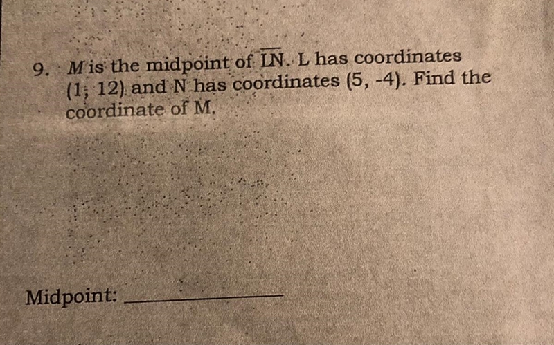 M is the midpoint of LN. L has coordinates (1 ,12) and N has coordinates (5, -4). Find-example-1