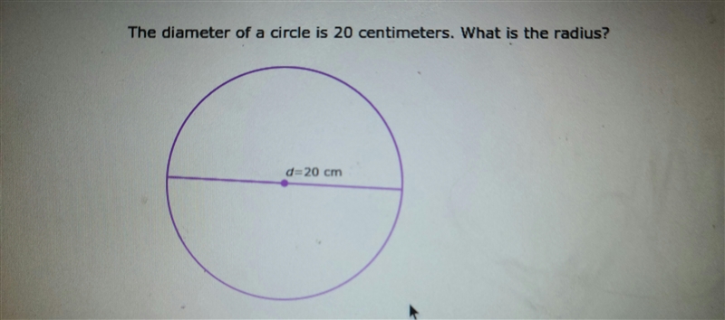 The diameter of a circle is 20 centimeters. What is the radius?-example-1