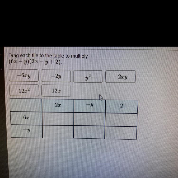 ANSWER QUICKLY ! Drag each tile to the table to multiply (6x - y)(2x – y +2). --example-1