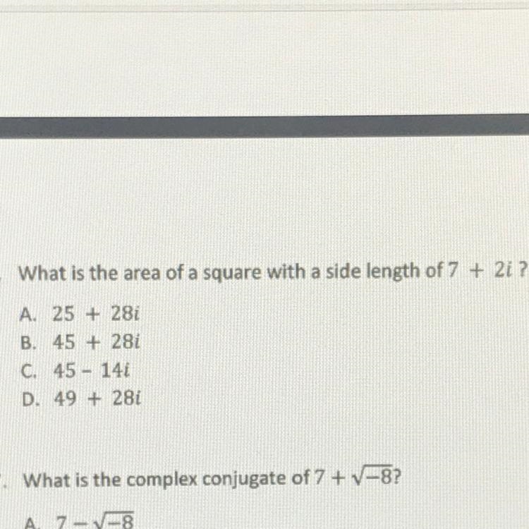 6. What is the area of a square with a side length of 7 + 2i ? A. 25 + 28i B. 45 + 28i-example-1