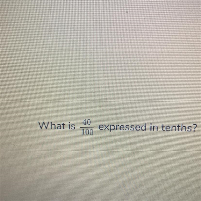 What is 40/100 expressed in tenths-example-1