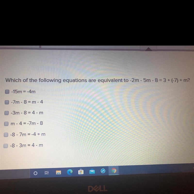 PLEASE HELP ? Which of the following equations are equivalent to -2m - 5m - 8 = 3 + (-7) + m-example-1