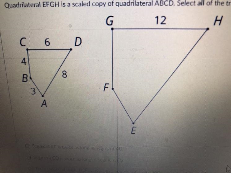 Question 1 Quadrilateral EFGH is a scaled copy of quadrilateral ABCD. Select all of-example-1