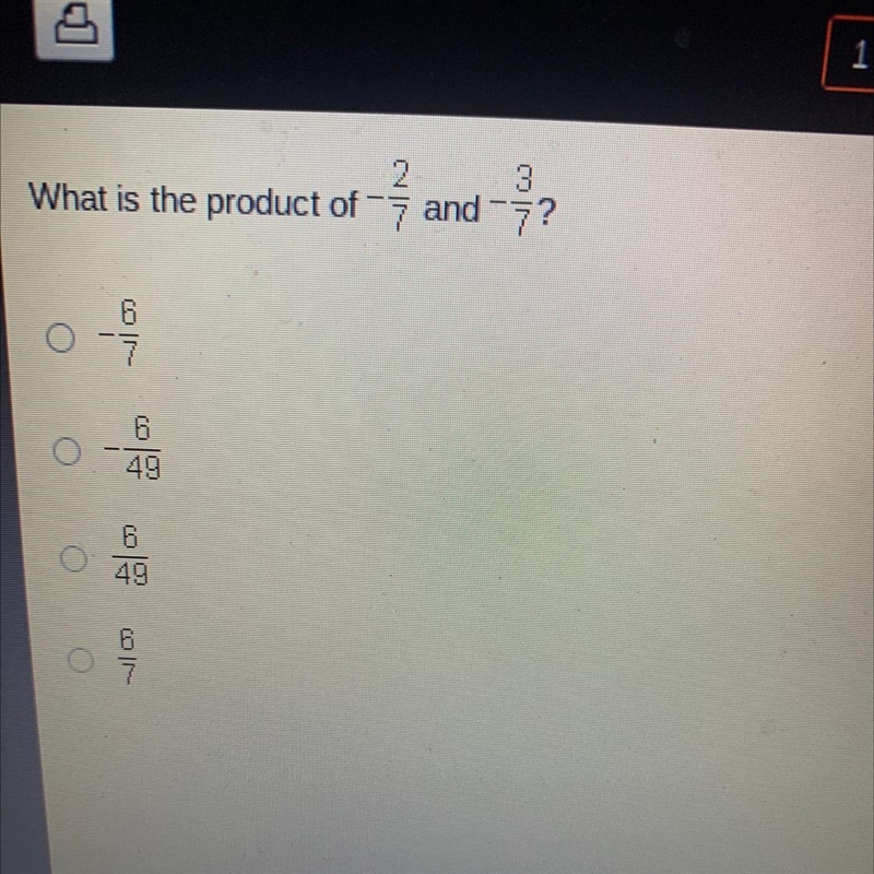 What is the product of -2/7 and -3/7? • -6/7 • -6/49 •6/49 •6/7 Theirs a picture.. Pls-example-1