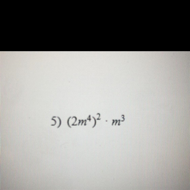 (2m^4) • m3 Need help ASAP I have the answer but I need help showing work-example-1