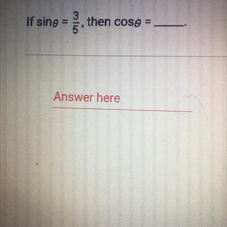 Plz help! if sin° =3/5, then cos°=____-example-1