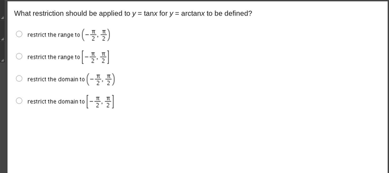 What restriction should be applied to y = tanx for y = arctanx to be defined?-example-1