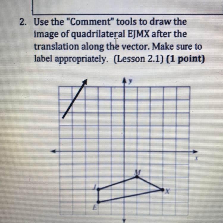 Draw image of quadrilateral EJMX after the translation along the vector.-example-1