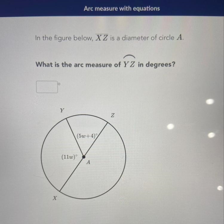 In the figure below, X Z is a diameter of circle A. What is the arc measure of Y Z-example-1