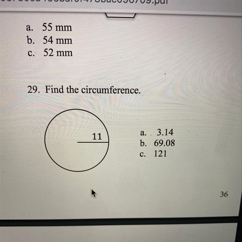 29. Find the circumference. 11 a. 3.14 b. 69.08 c. 121-example-1