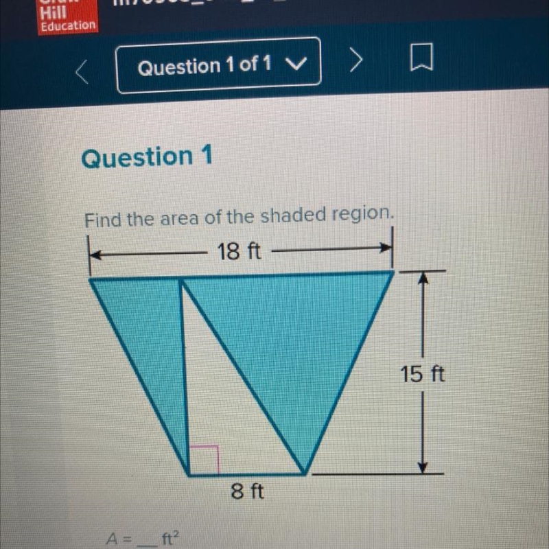 Question 1 Find the area of the shaded region. 18 ft 15 ft 8 ft A = ft?-example-1