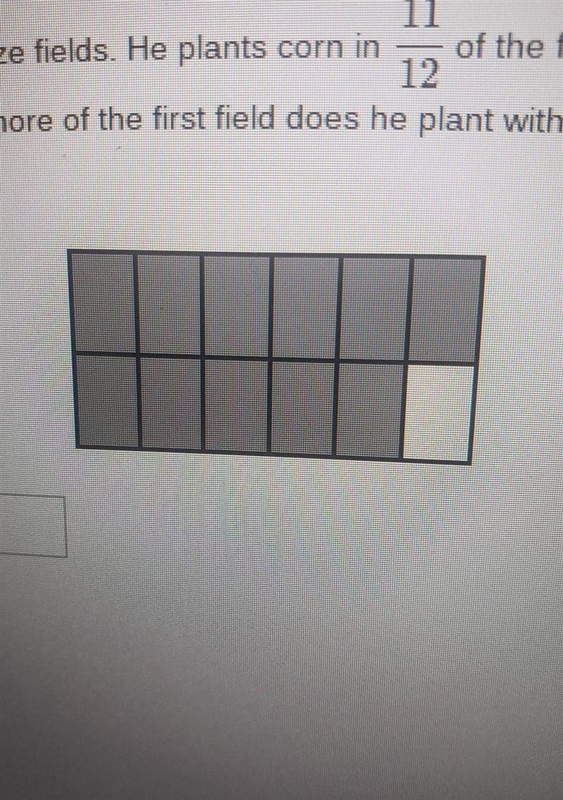 A farmer has two equal-size fields. He plants corn in 11/12 of the first field and-example-1