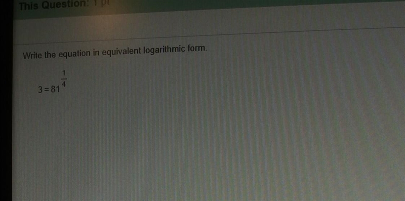 Write the equation in equivalent logarithmic form. 1 3=81​-example-1