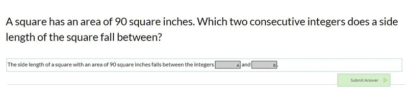 Please help me out. A square has an area of 90 square inches. Which two consecutive-example-1