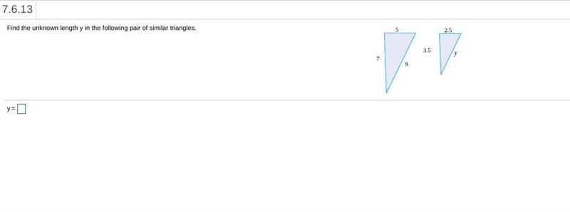 Please help :) Find the unknown length y in the following pair of similar triangles-example-1