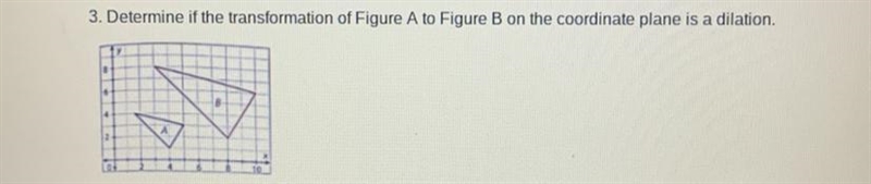 Determine if the transformation of figure a to figure b is a dilation-example-1