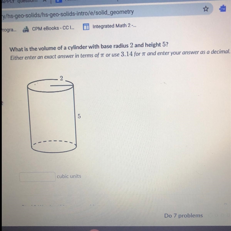 What is the volume of a cylinder with base radius 2 and height 5? Either enter an-example-1