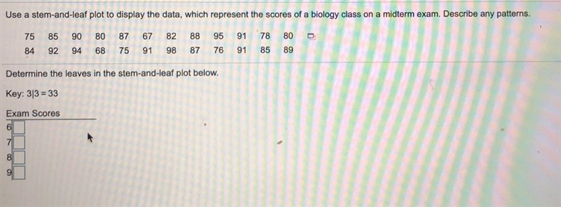 Use a stem-and-leaf plot to display the data, which represent the scores of a biology-example-1