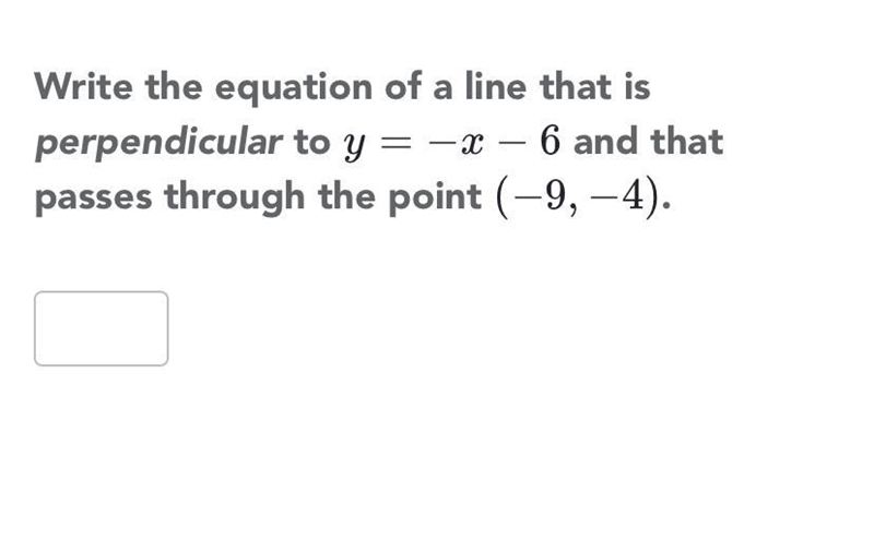 Write the equation of a line that is perpendicular to y= -x - 6 and that passes through-example-1